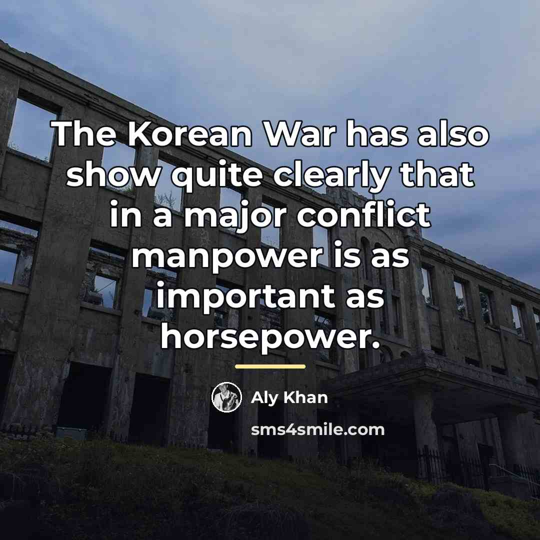 “The Korean War has also show quite clearly that in…” quote by Aly Khan
