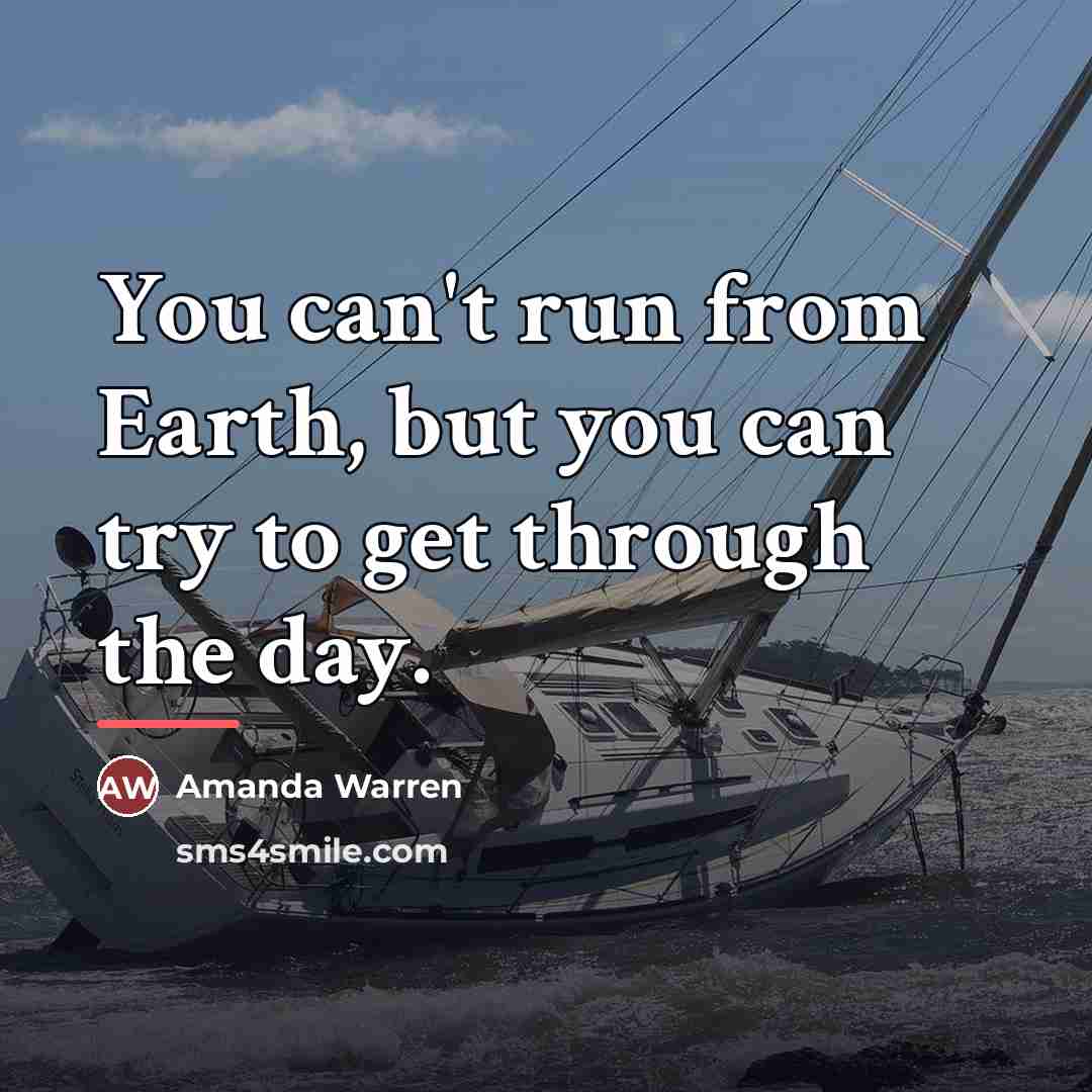 “You can't run from Earth, but you can try to…” quote by Amanda Warren