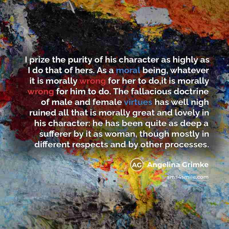 “I prize the purity of his character as highly as…” quote by Angelina Grimke