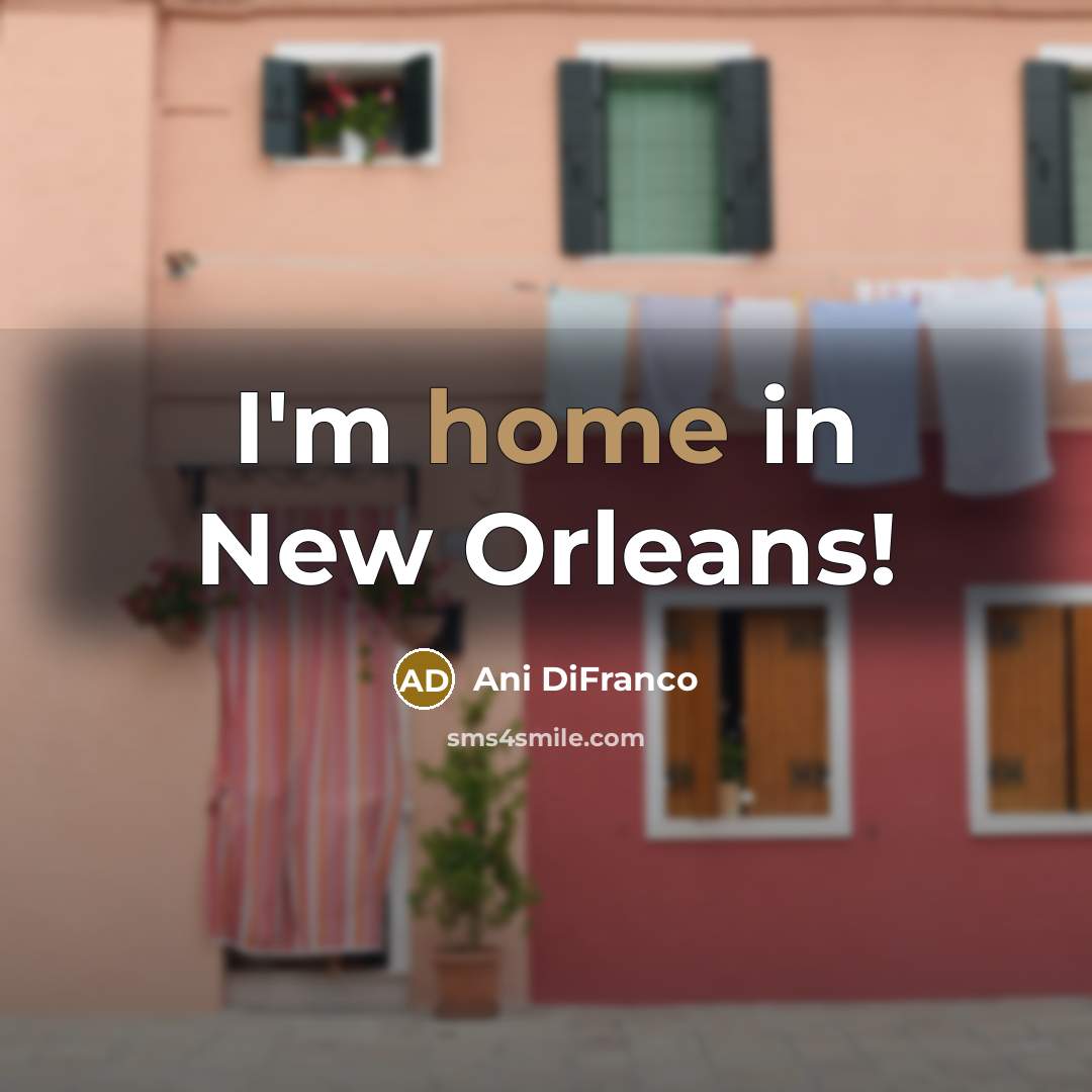 “I'm home in New Orleans!…” quote by Ani DiFranco