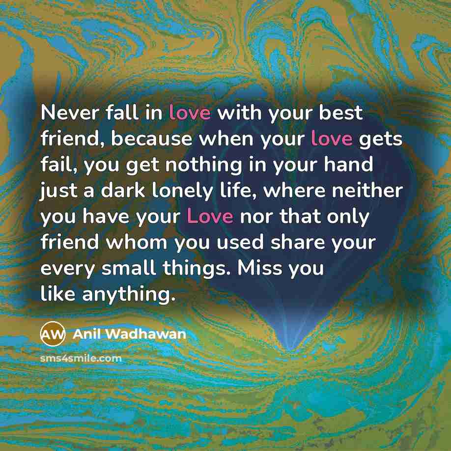 “Never fall in love with your best friend, because when…” quote by Anil Wadhawan
