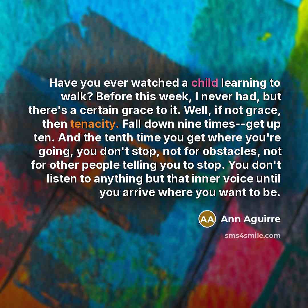 “Have you ever watched a child learning to walk? Before…” quote by Ann Aguirre