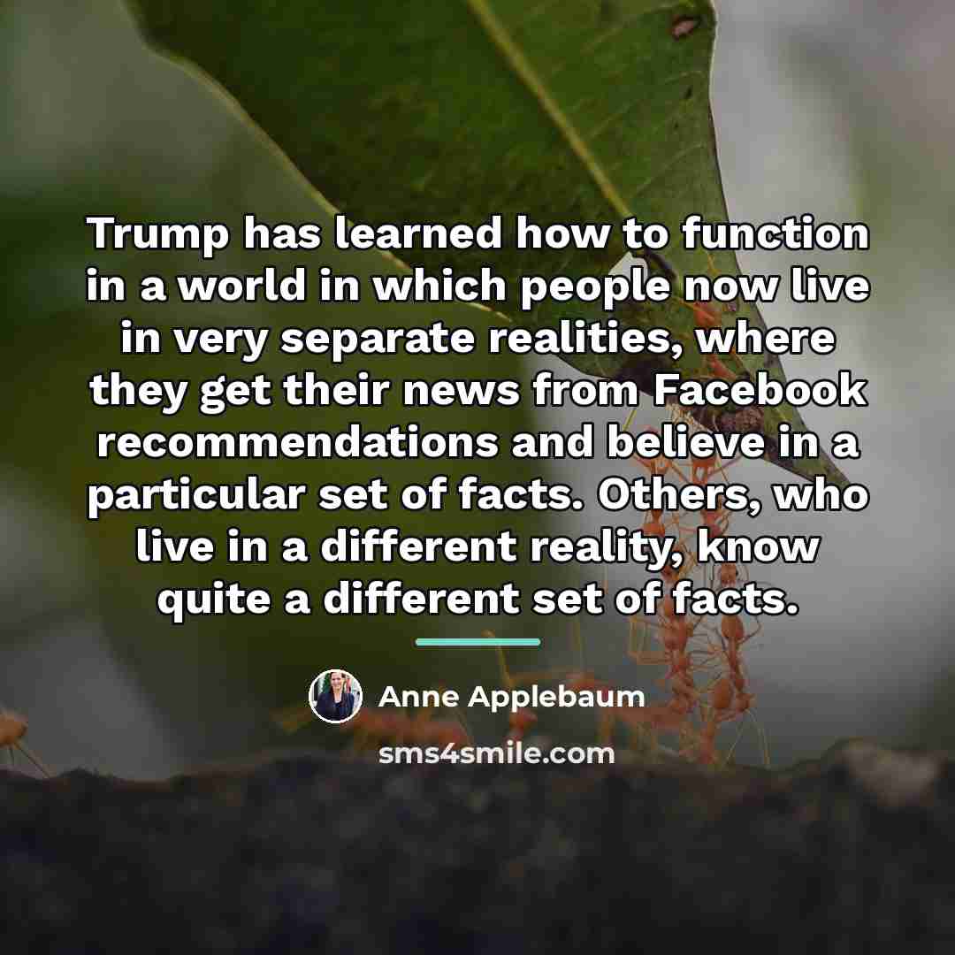 “Trump has learned how to function in a world in…” quote by Anne Applebaum
