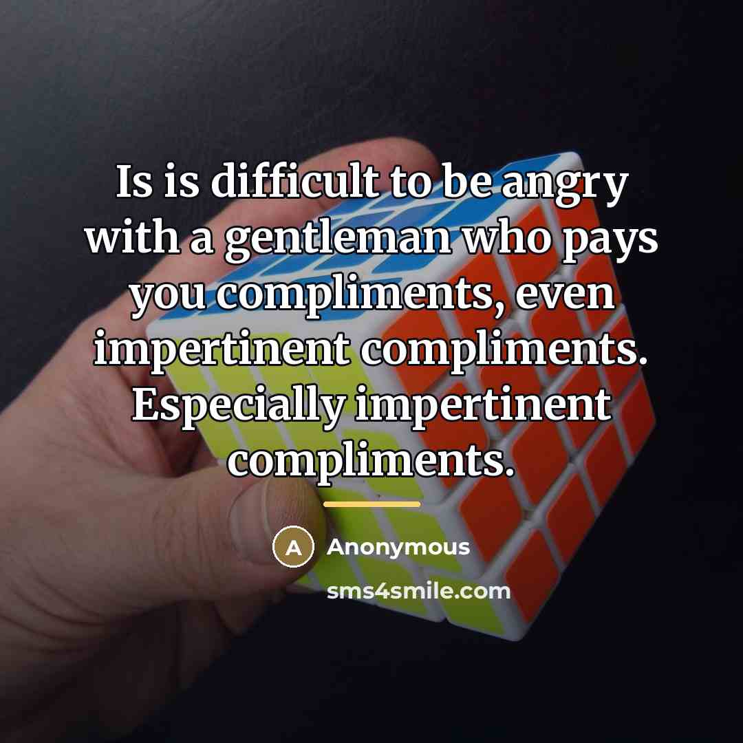 “Is is difficult to be angry with a gentleman who…” quote by Anonymous