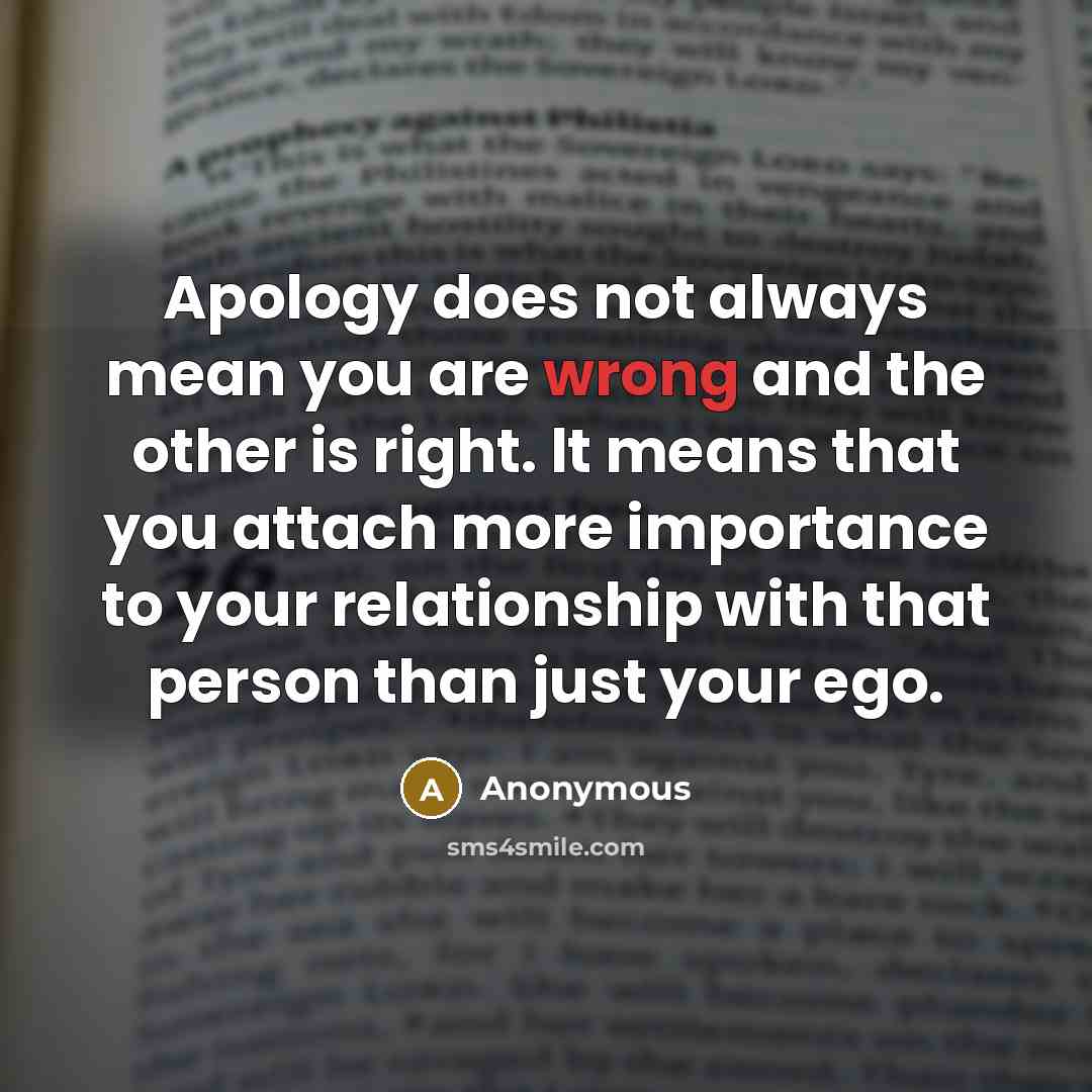“Apology does not always mean you are wrong and the…” quote by Anonymous