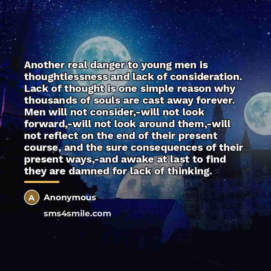 “Another real danger to young men is thoughtlessness and lack…” quote by Anonymous
