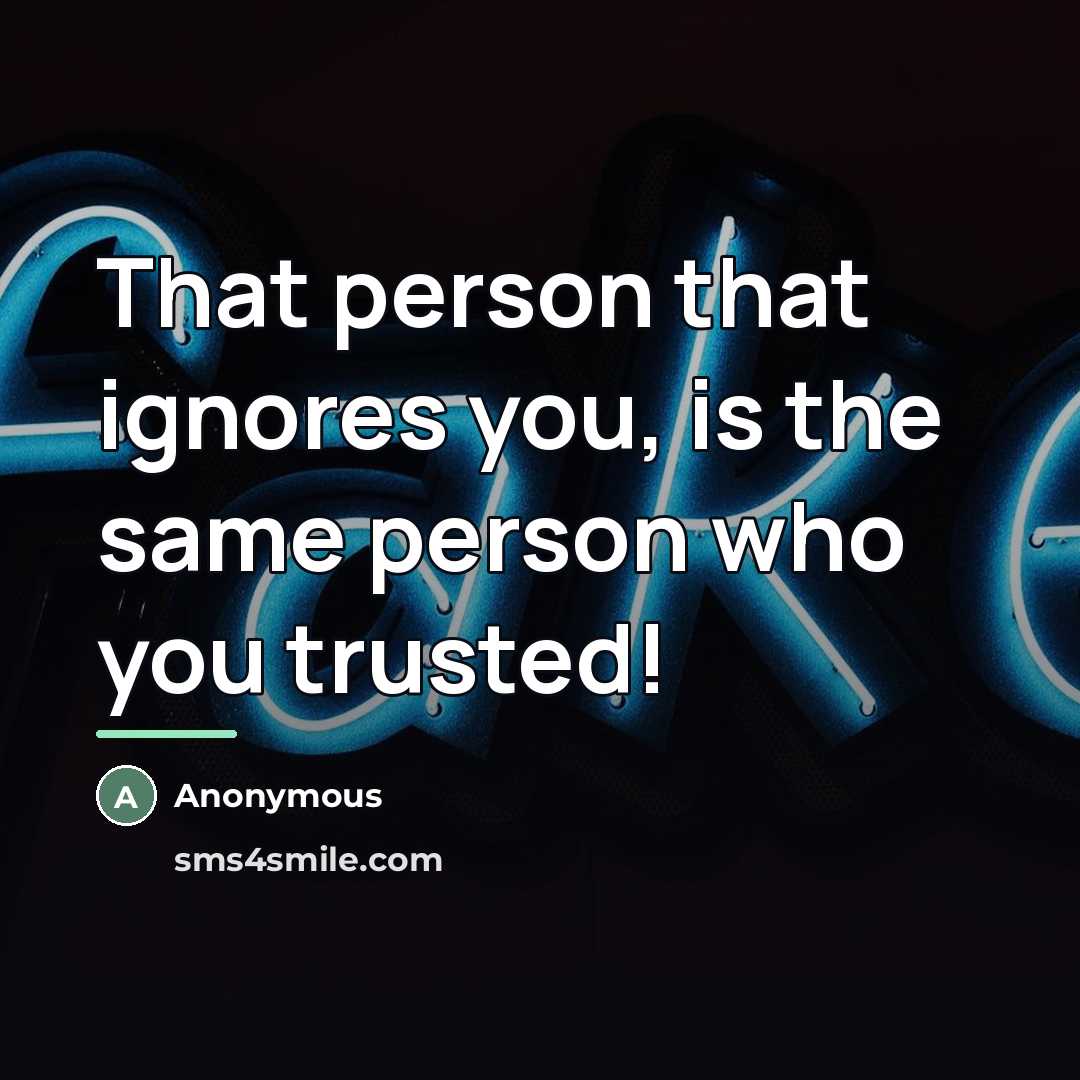 “That person that ignores you, is the same person who…” quote by Anonymous