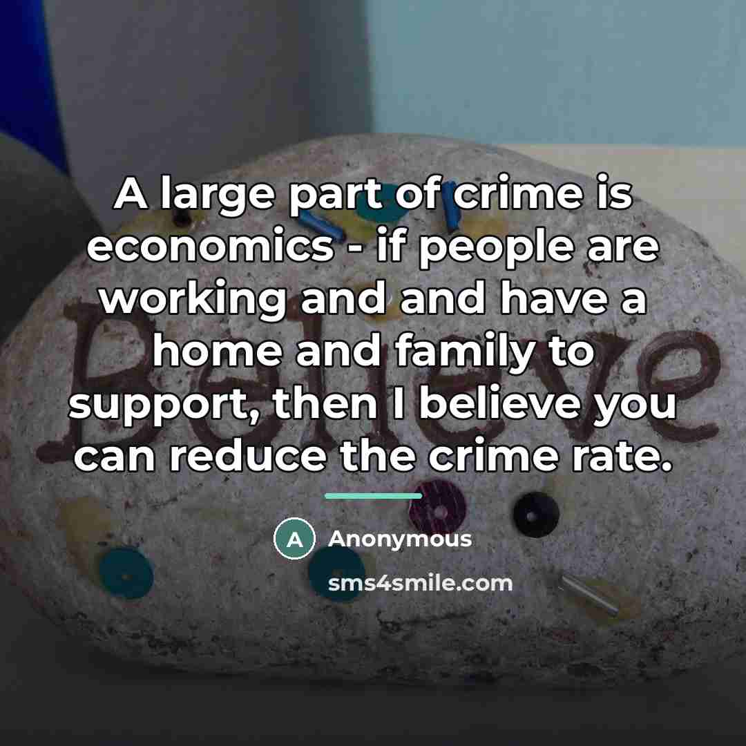 “A large part of crime is economics - if people…” quote by Anonymous