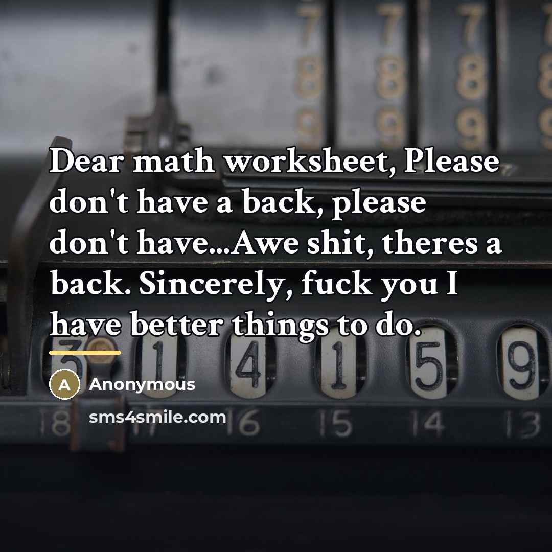 “Dear math worksheet, Please don't have a back, please don't…” quote by Anonymous