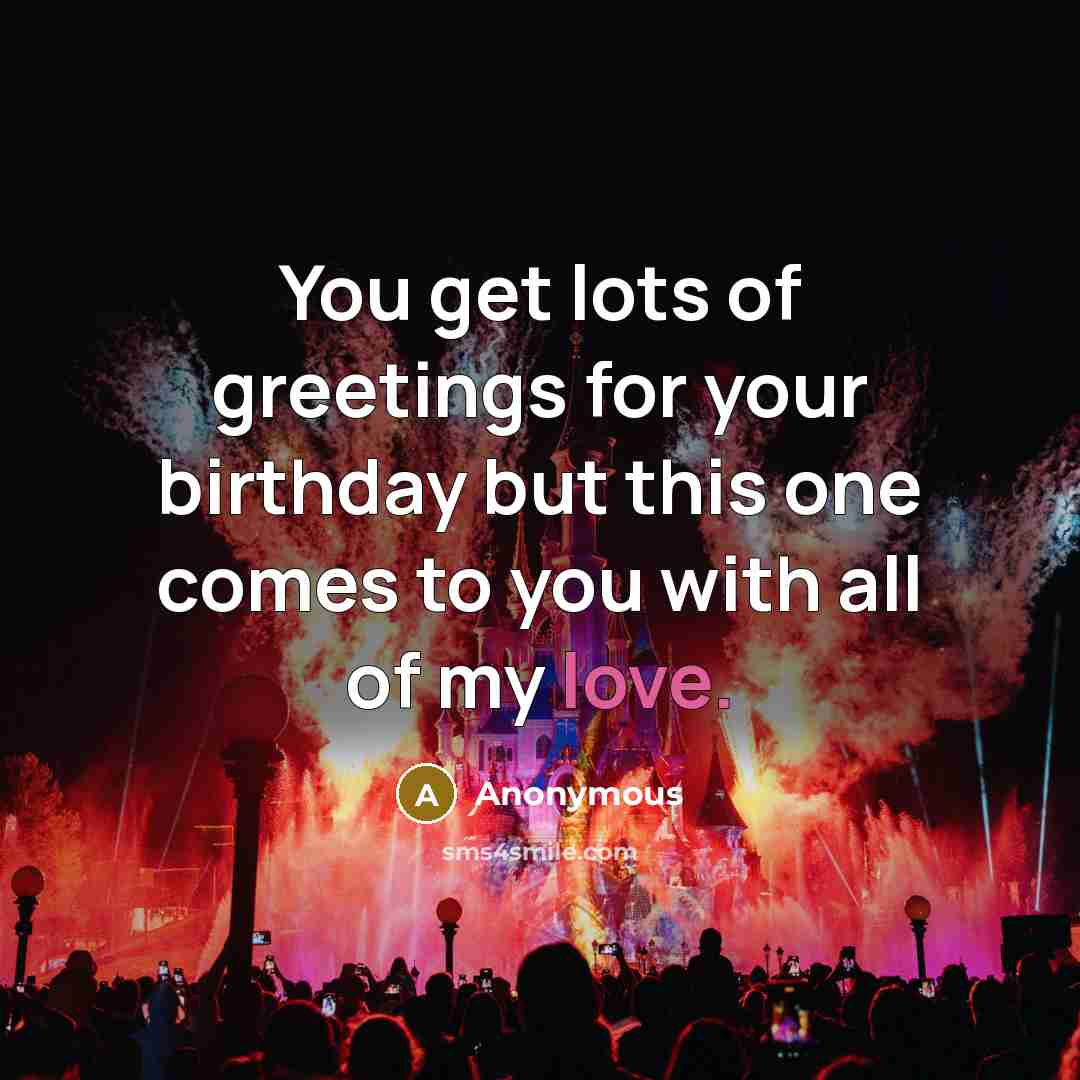 “You get lots of greetings for your birthday but this…” quote by Anonymous