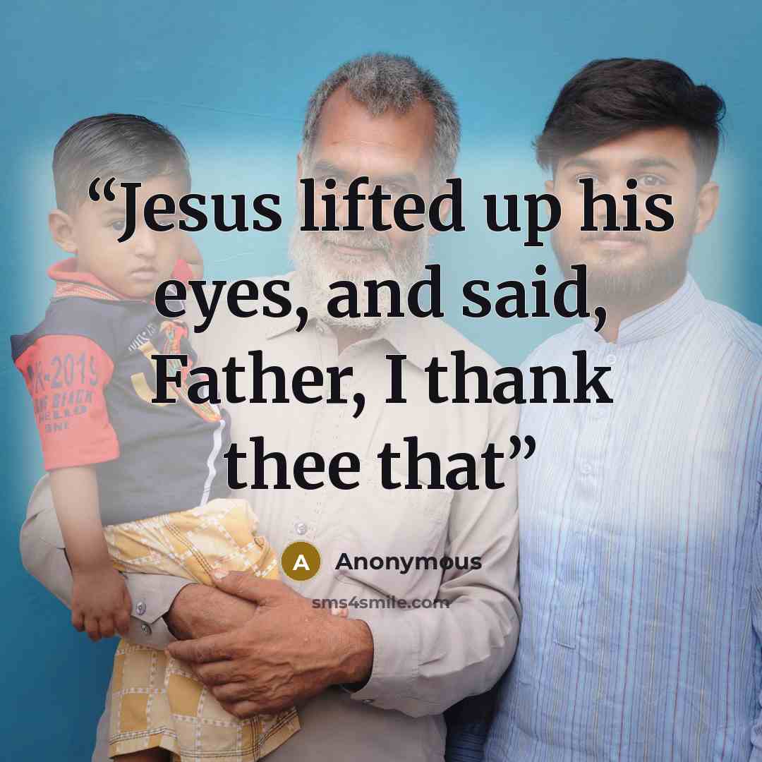 “Jesus lifted up his eyes, and said, Father, I thank thee that” quote by Anonymous