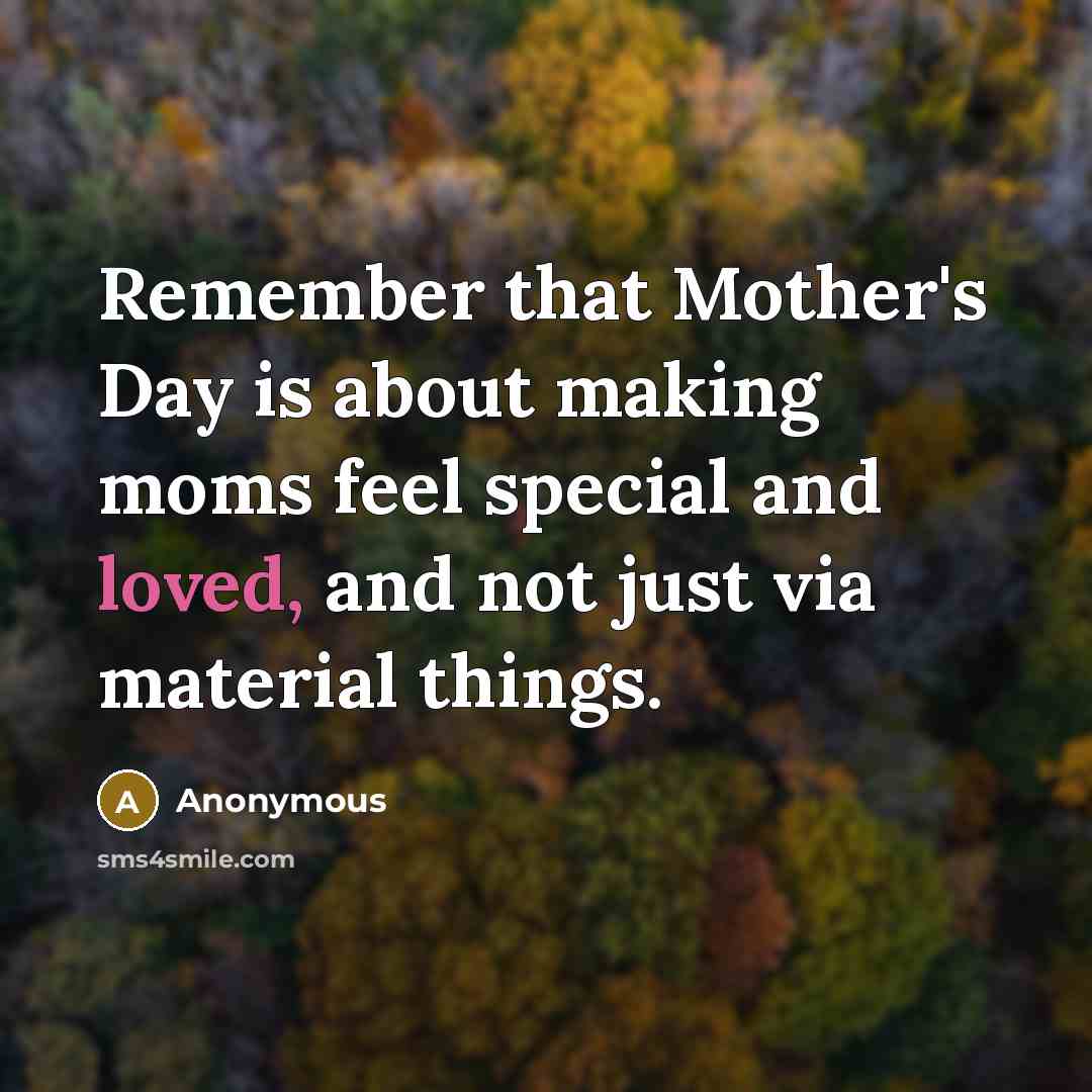 “Remember that Mother's Day is about making moms feel special…” quote by Anonymous