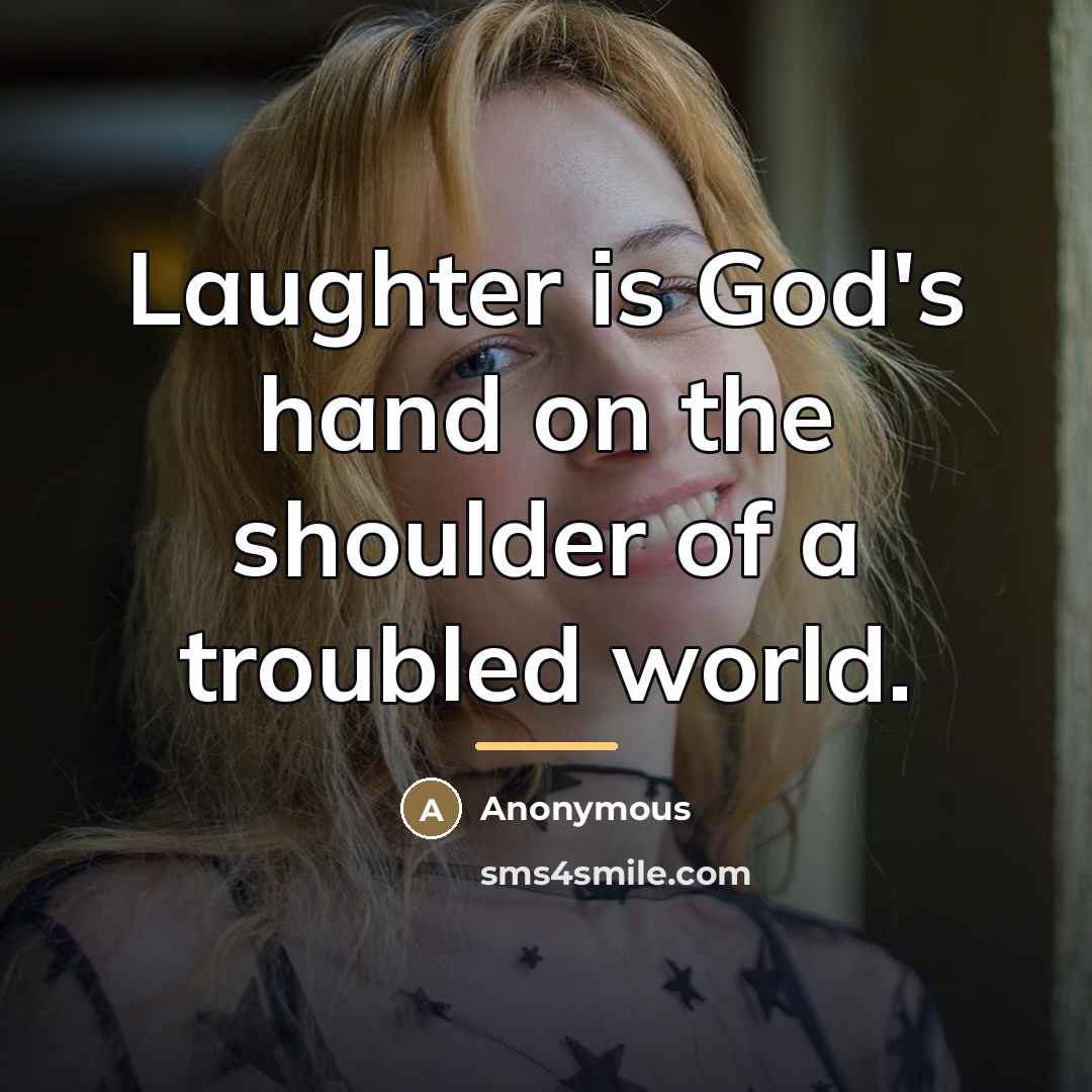 “Laughter is God's hand on the shoulder of a troubled…” quote by Anonymous