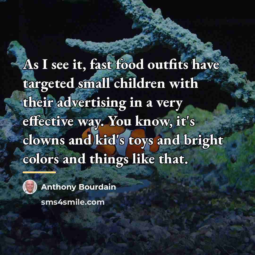 “As I see it, fast food outfits have targeted small…” quote by Anthony Bourdain
