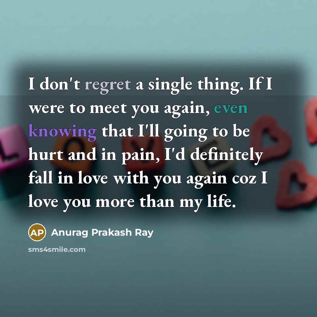 “I don't regret a single thing. If I were to…” quote by Anurag Prakash Ray