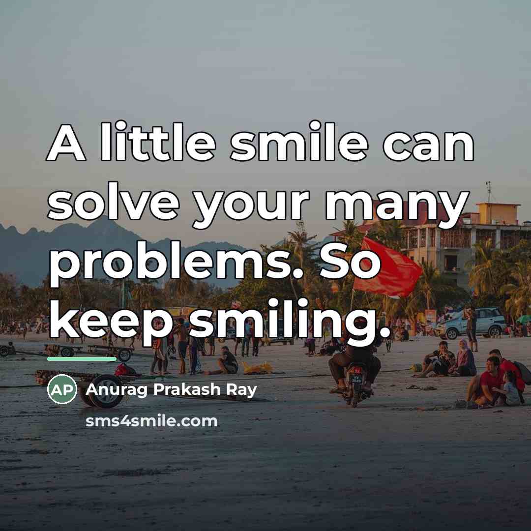 “A little smile can solve your many problems. So keep…” quote by Anurag Prakash Ray