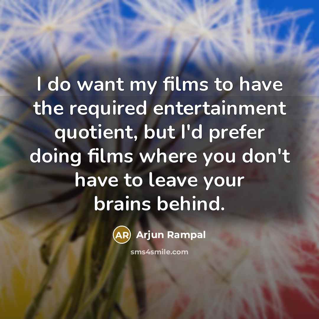 “I do want my films to have the required entertainment…” quote by Arjun Rampal