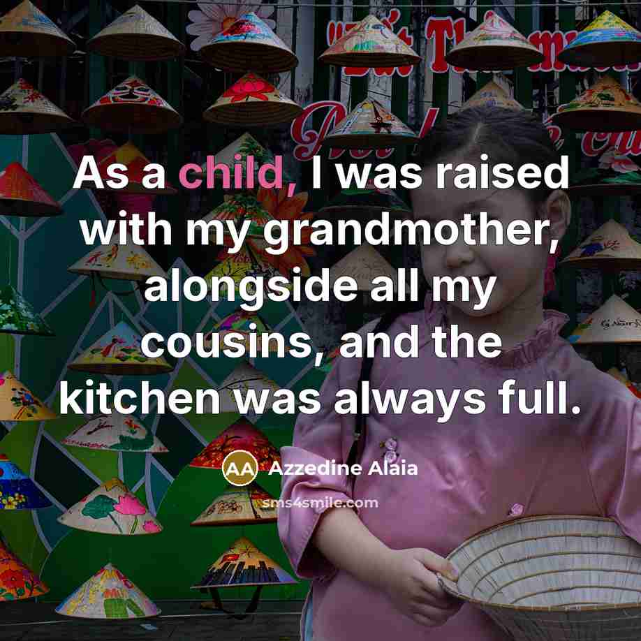 “As a child, I was raised with my grandmother, alongside…” quote by Azzedine Alaia