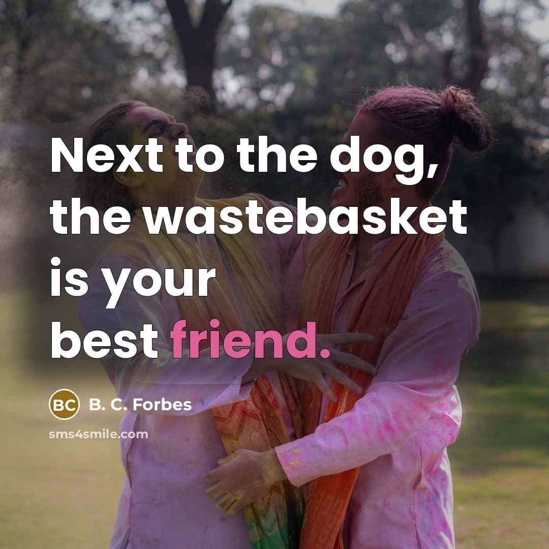 “Next to the dog, the wastebasket is your best friend.…” quote by B. C. Forbes