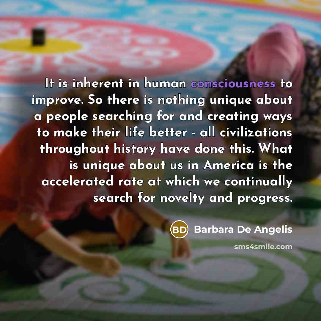 “It is inherent in human consciousness to improve. So there…” quote by Barbara De Angelis