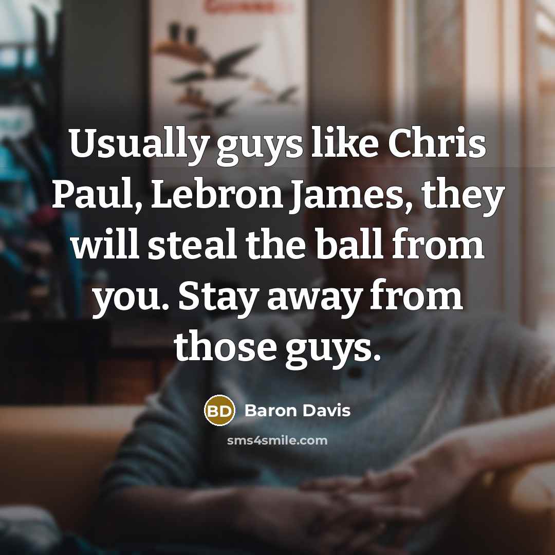 “Usually guys like Chris Paul, Lebron James, they will steal…” quote by Baron Davis
