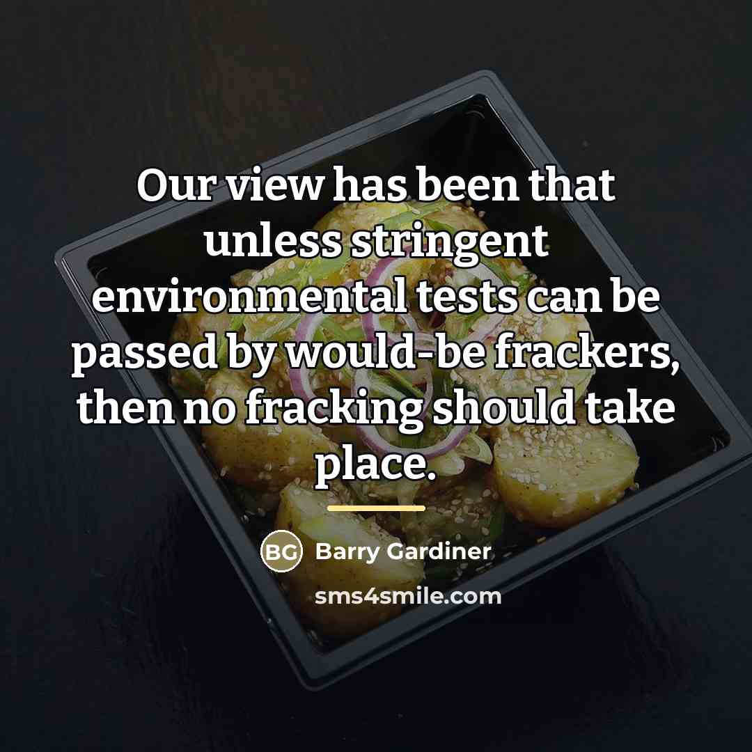 “Our view has been that unless stringent environmental tests can…” quote by Barry Gardiner