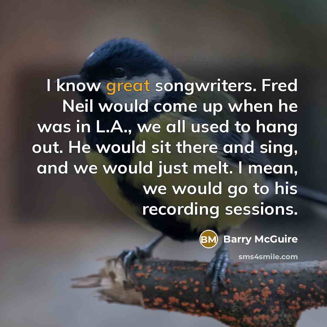 “I know great songwriters. Fred Neil would come up when…” quote by Barry McGuire