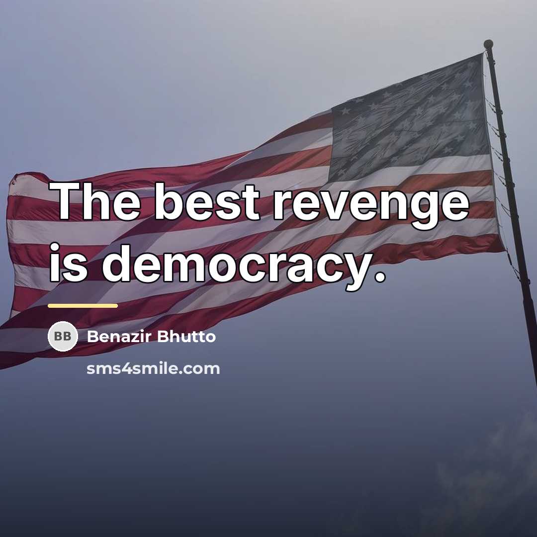 “The best revenge is democracy.…” quote by Benazir Bhutto