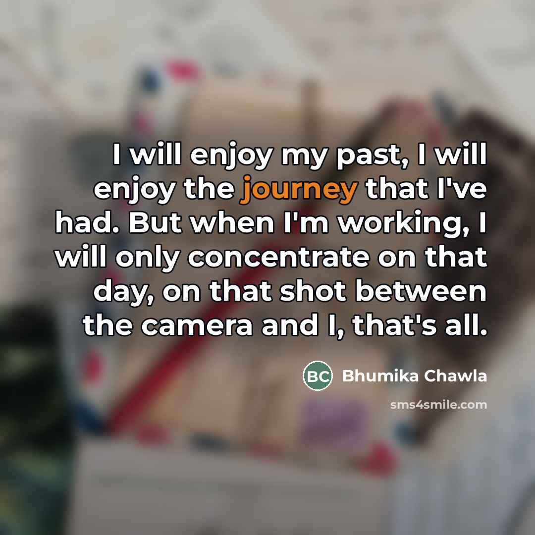 “I will enjoy my past, I will enjoy the journey…” quote by Bhumika Chawla