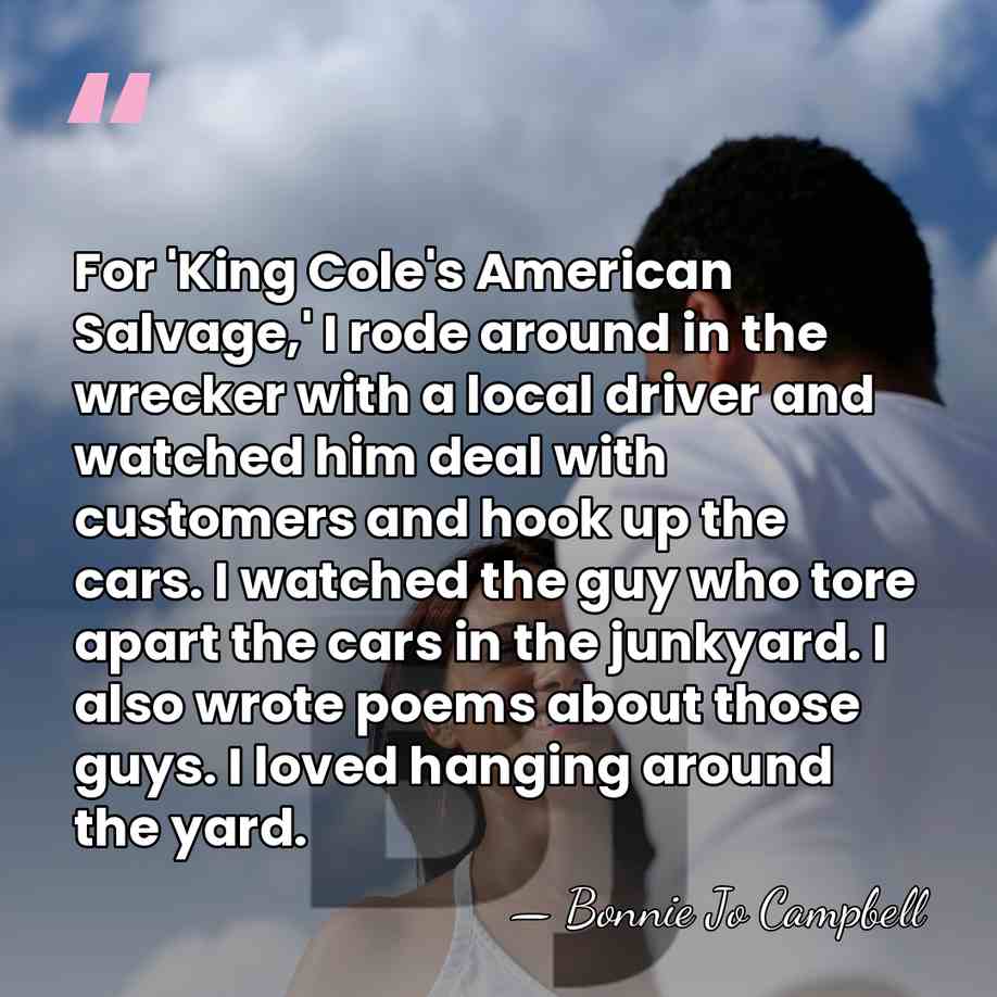 For 'King Cole's American Salvage,' I rode around in the wrecker with&hellip; - Bonnie Jo Campbell