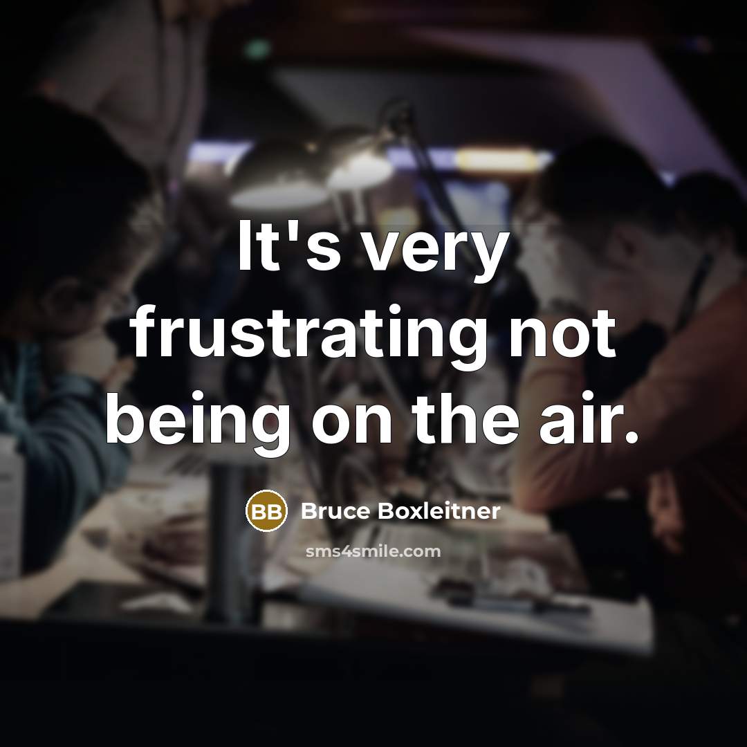 “It's very frustrating not being on the air.…” quote by Bruce Boxleitner