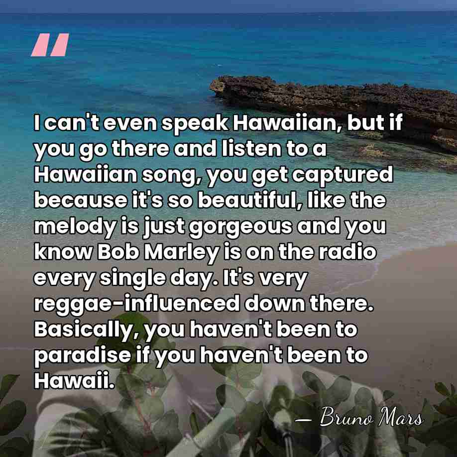 I can't even speak Hawaiian, but if you go there and listen&hellip; - Bruno Mars