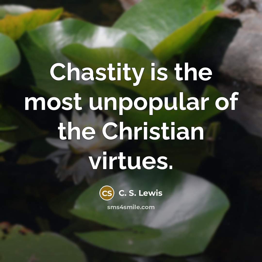 “Chastity is the most unpopular of the Christian virtues.…” quote by C. S. Lewis