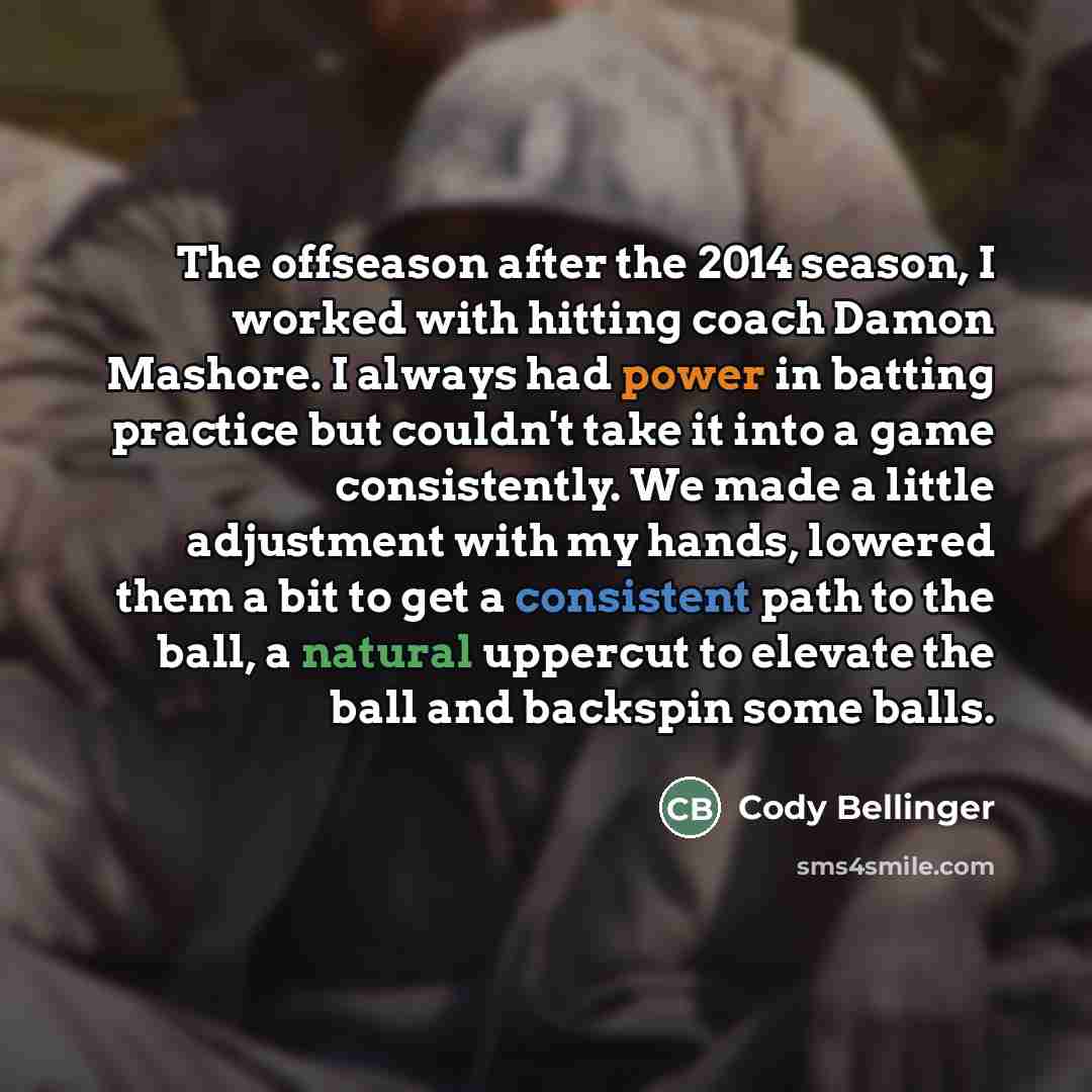 “The offseason after the 2014 season, I worked with hitting…” quote by Cody Bellinger
