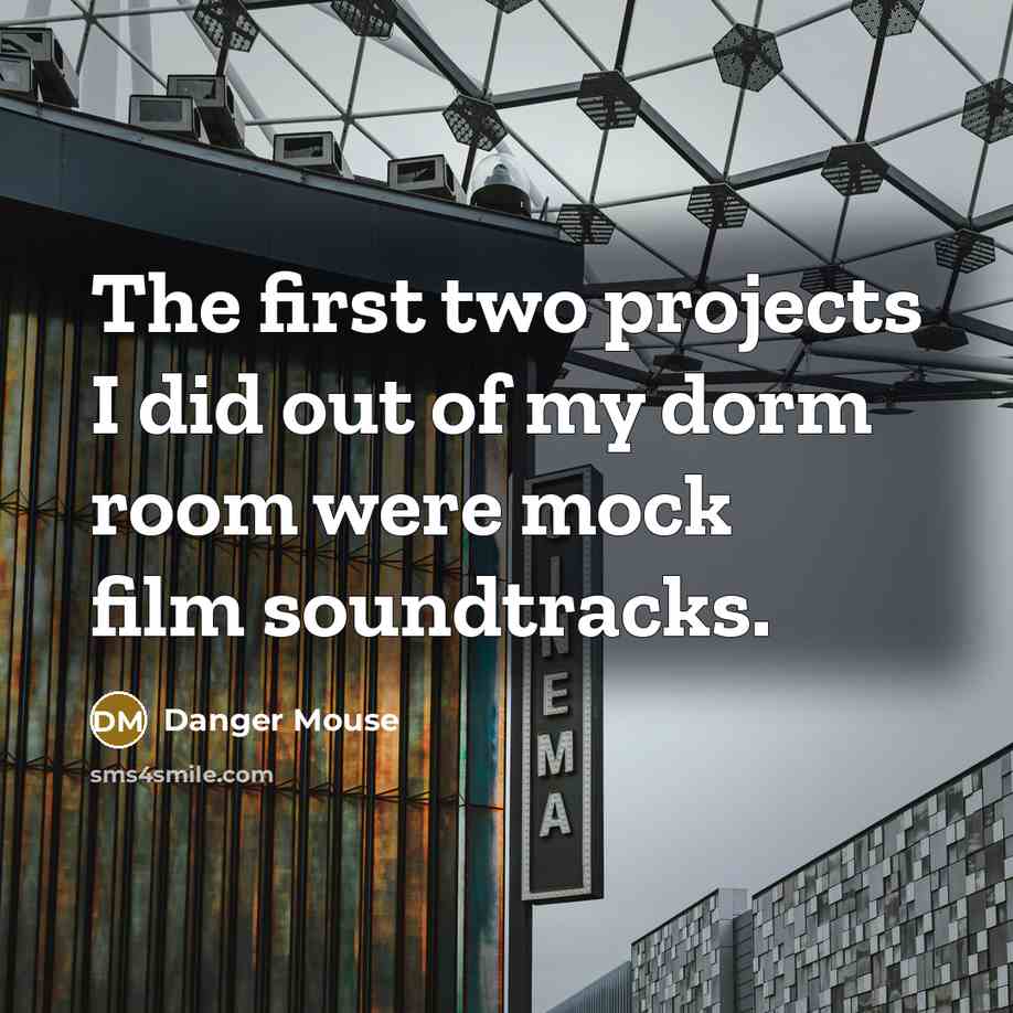 “The first two projects I did out of my dorm…” quote by Danger Mouse