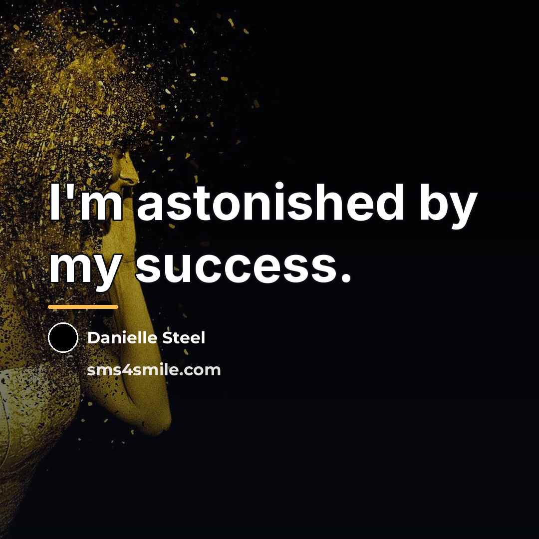 “I'm astonished by my success.…” quote by Danielle Steel