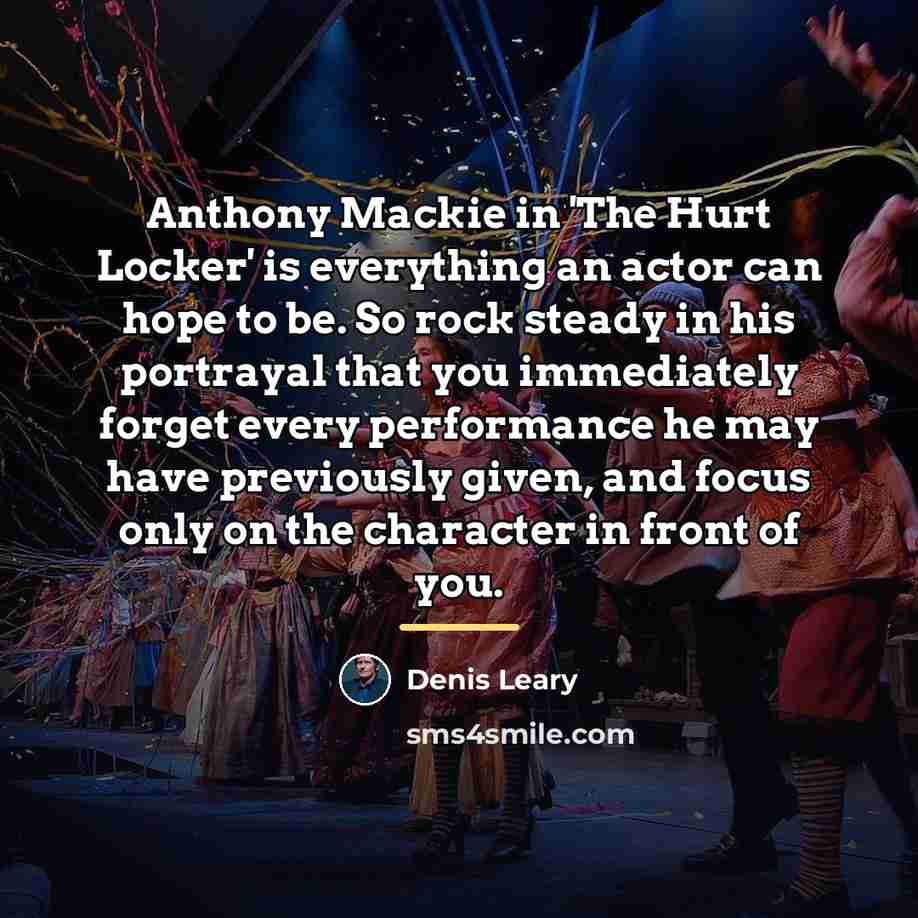 “Anthony Mackie in 'The Hurt Locker' is everything an actor…” quote by Denis Leary