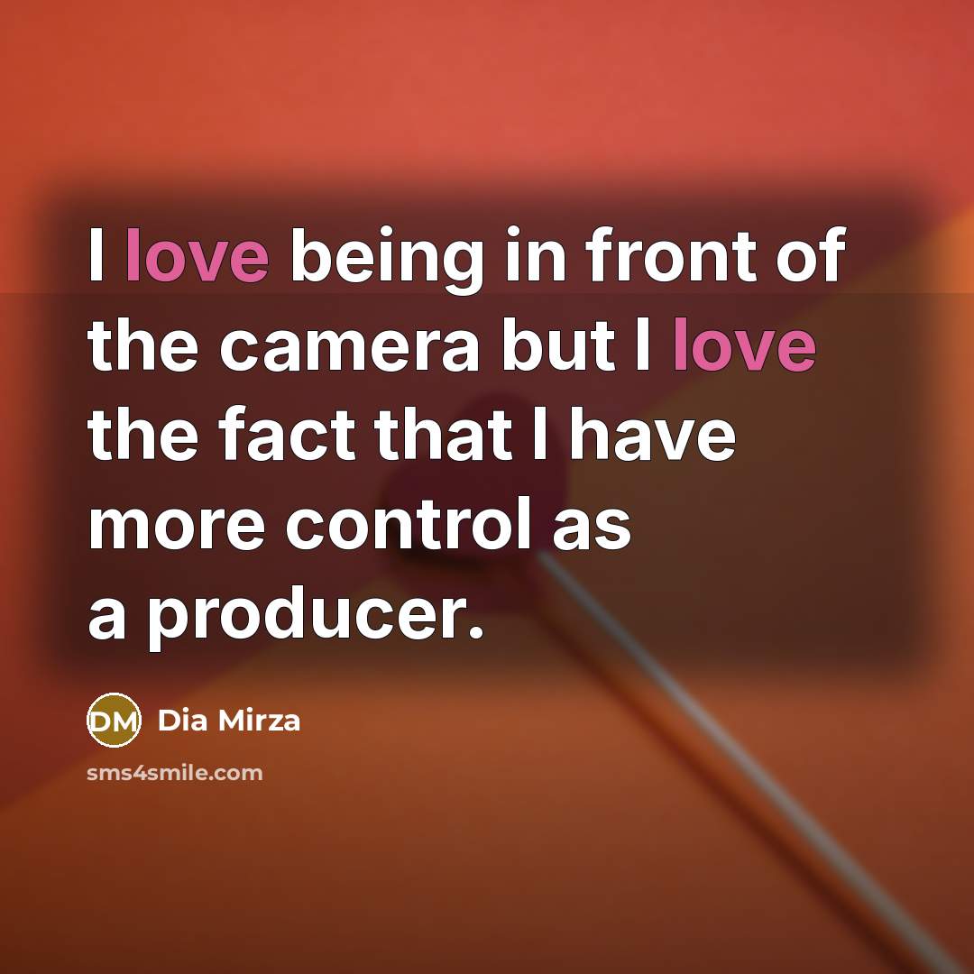 “I love being in front of the camera but I…” quote by Dia Mirza