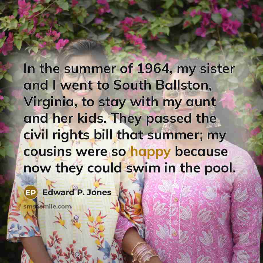 “In the summer of 1964, my sister and I went…” quote by Edward P. Jones