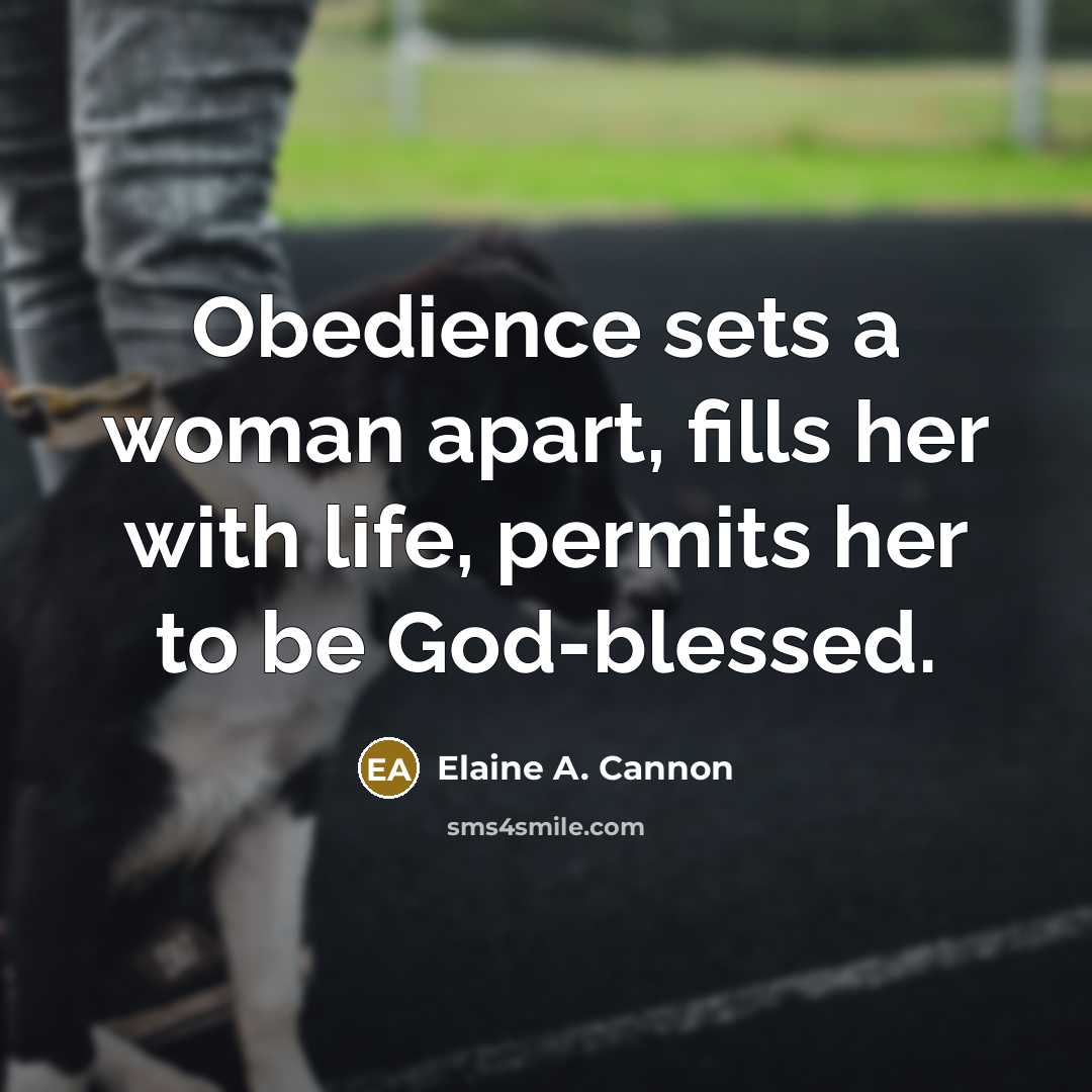 “Obedience sets a woman apart, fills her with life, permits…” quote by Elaine A. Cannon