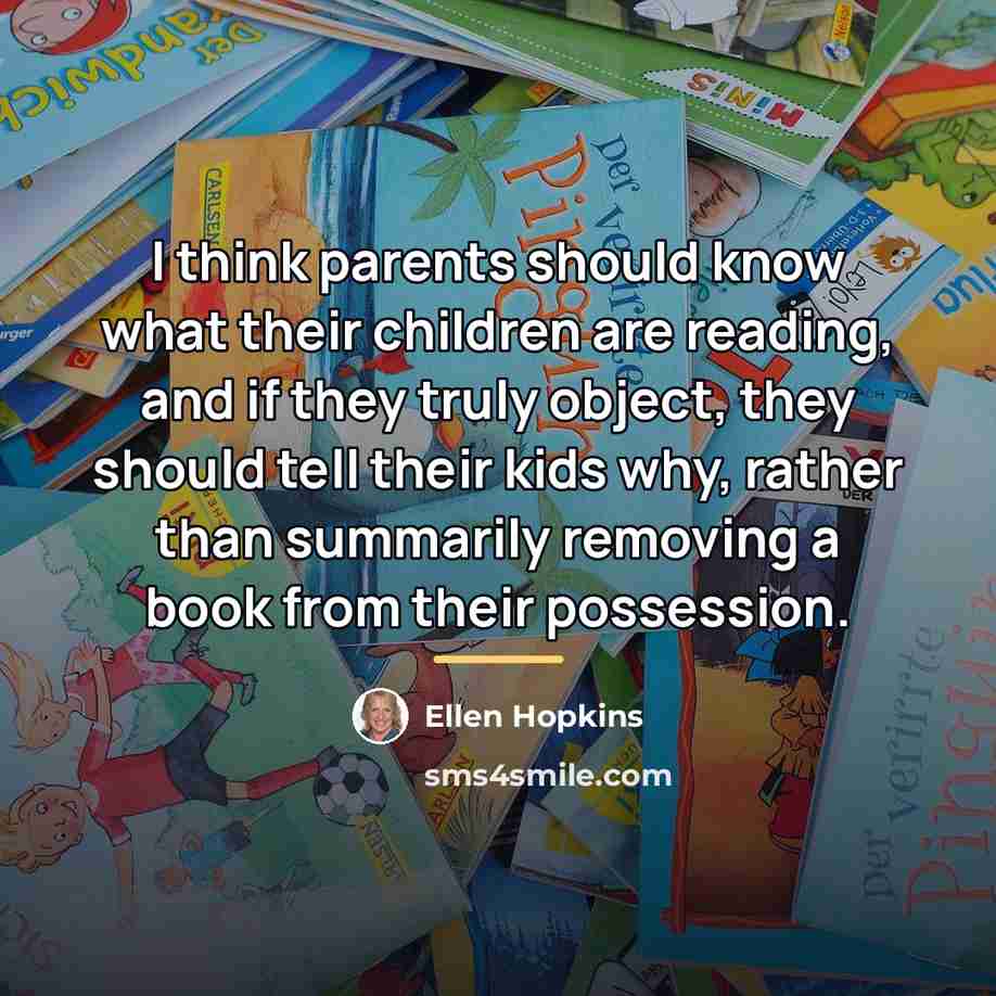 “I think parents should know what their children are reading,…” quote by Ellen Hopkins