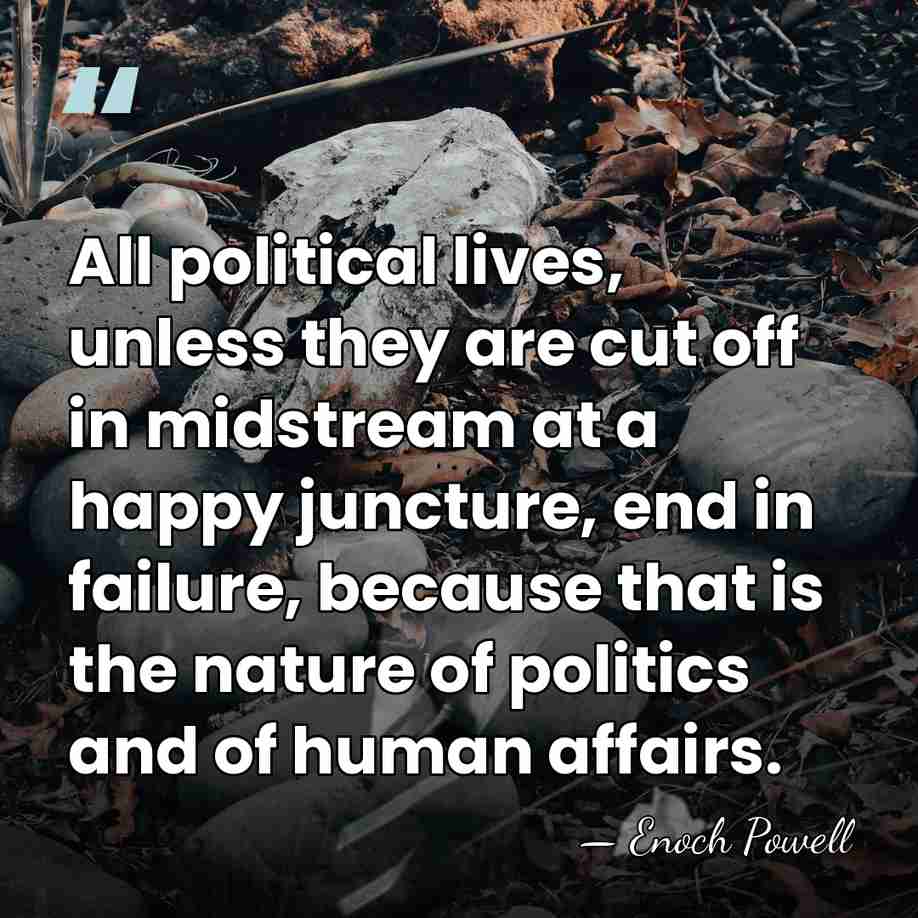 All political lives, unless they are cut off in midstream at a&hellip; - Enoch Powell