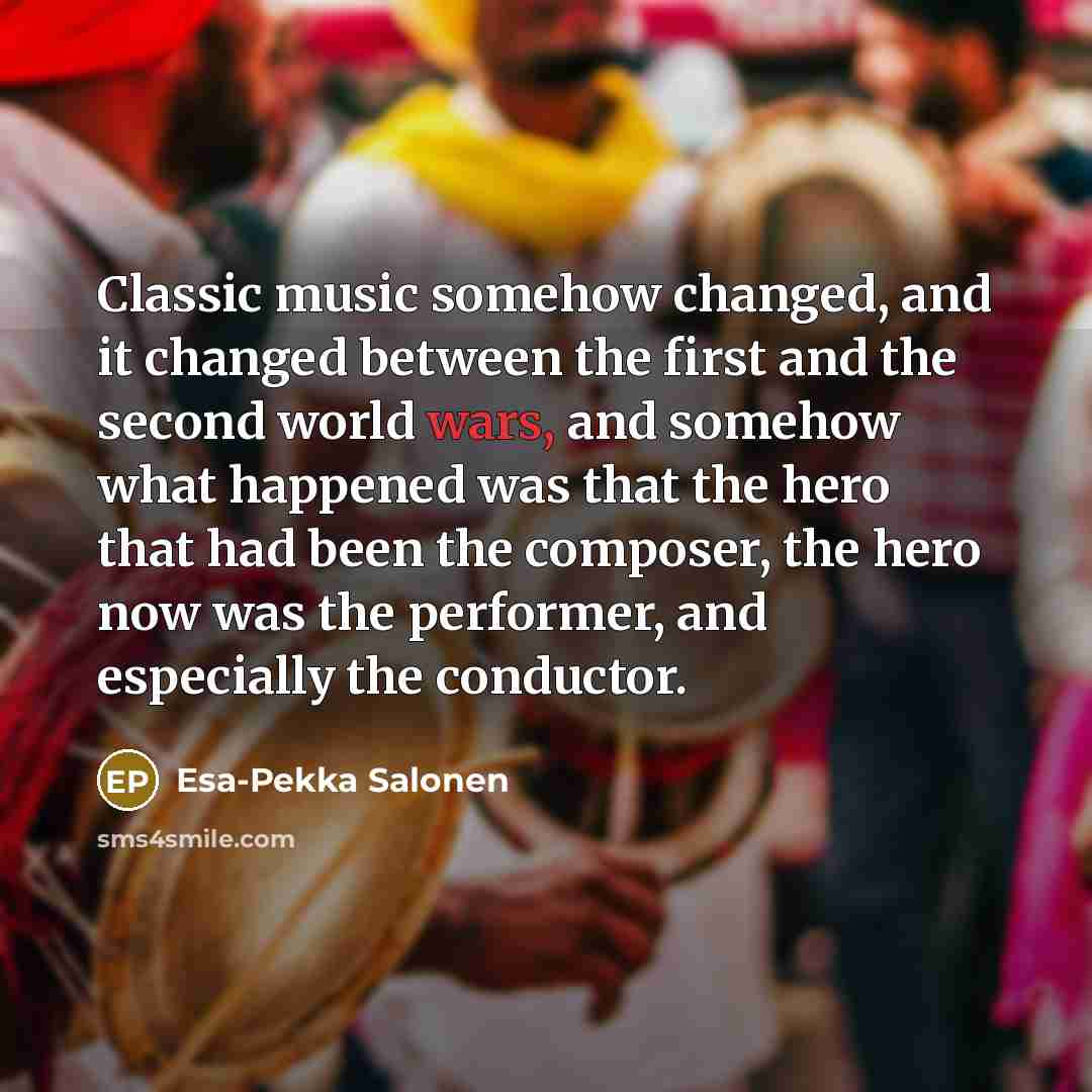 “Classic music somehow changed, and it changed between the first…” quote by Esa-Pekka Salonen