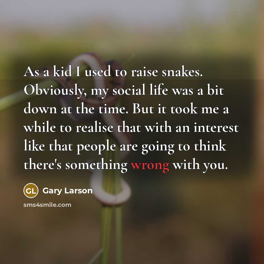 “As a kid I used to raise snakes. Obviously, my…” quote by Gary Larson