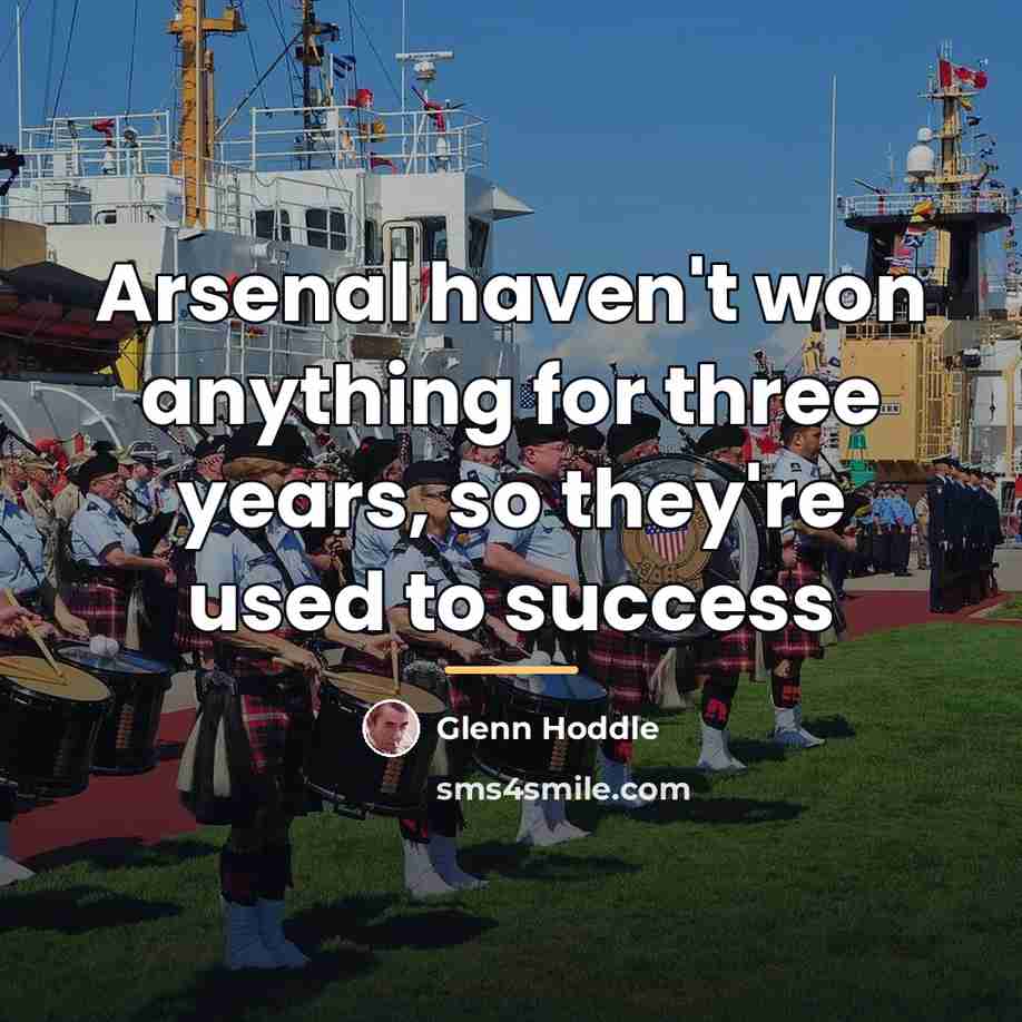 “Arsenal haven't won anything for three years, so they're used…” quote by Glenn Hoddle