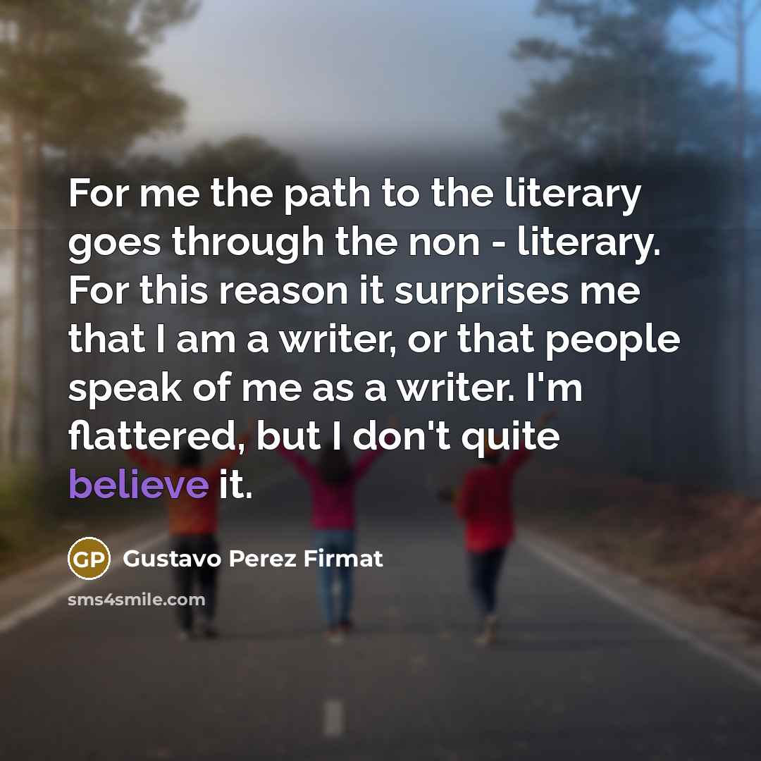 “For me the path to the literary goes through the…” quote by Gustavo Perez Firmat