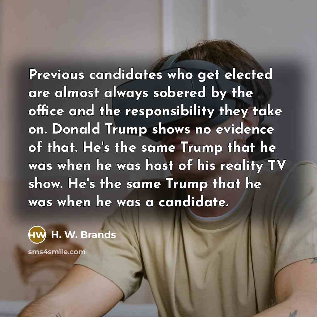 “Previous candidates who get elected are almost always sobered by…” quote by H. W. Brands