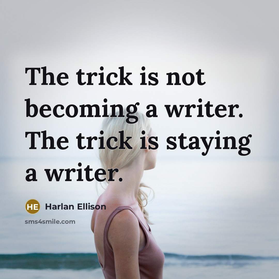 “The trick is not becoming a writer. The trick is…” quote by Harlan Ellison