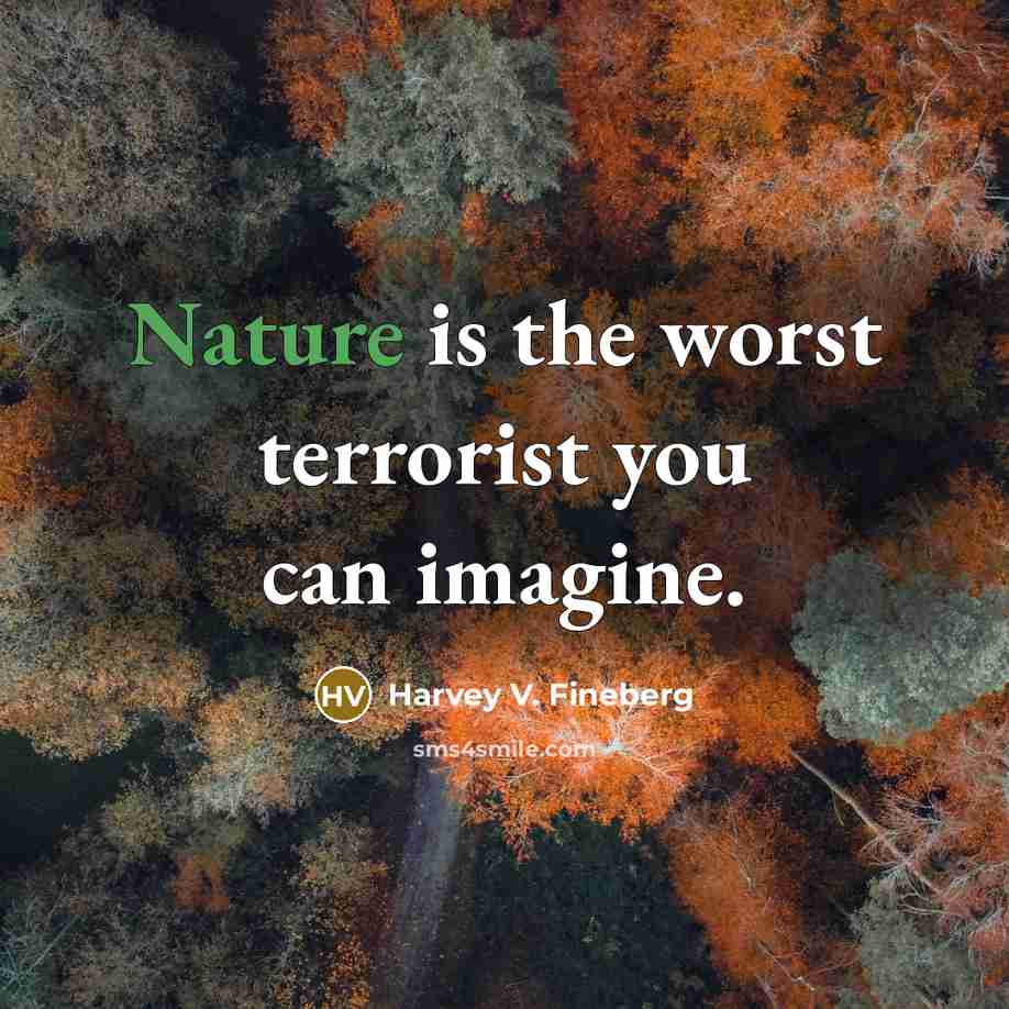 “Nature is the worst terrorist you can imagine.…” quote by Harvey V. Fineberg