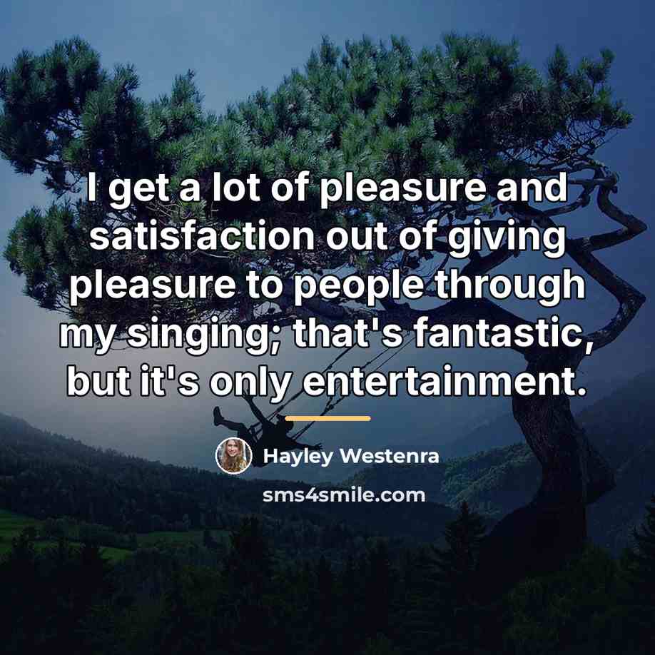 “I get a lot of pleasure and satisfaction out of…” quote by Hayley Westenra